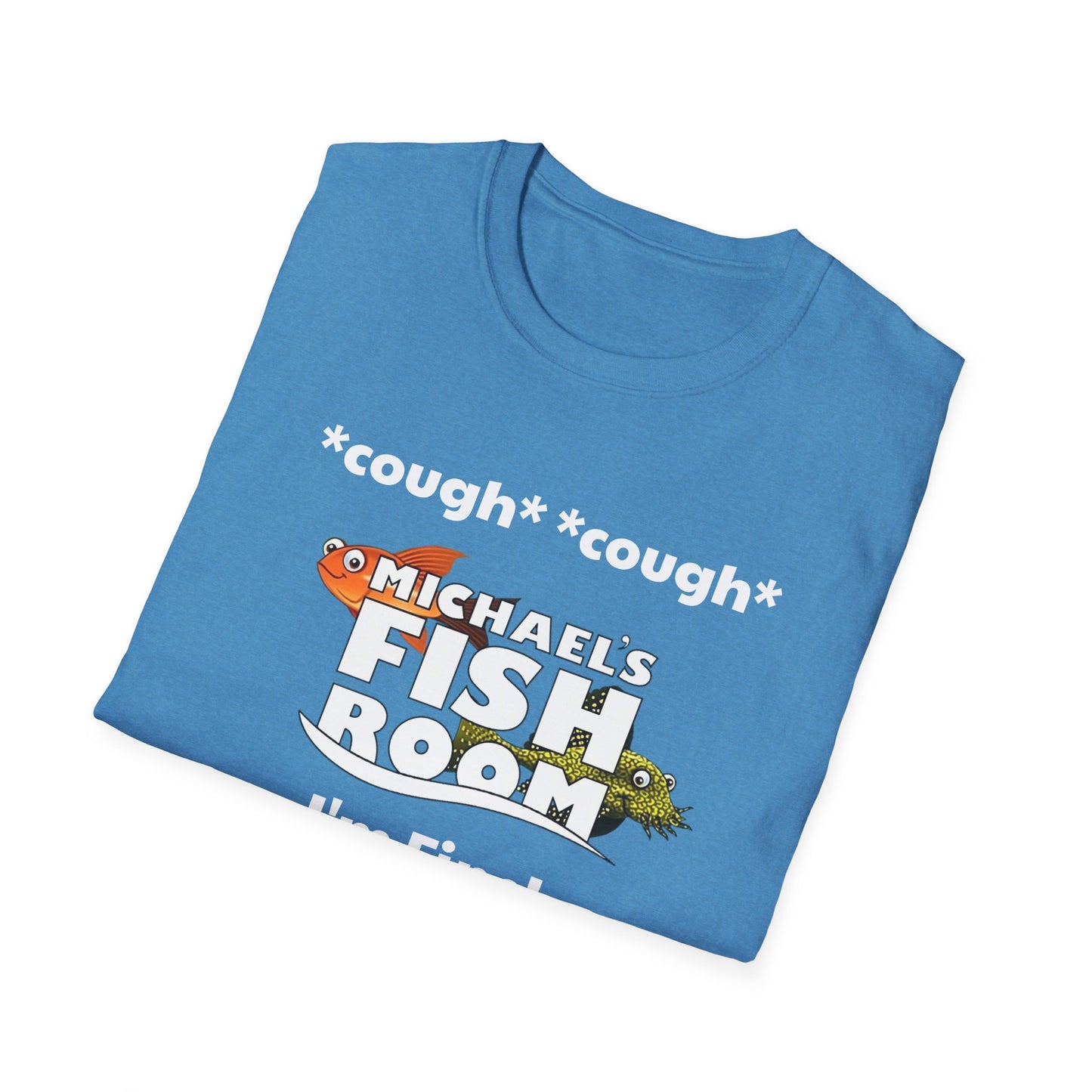 Michael's Fish Room Cough, Cough, I'm Fine - Unisex Softstyle T-Shirt